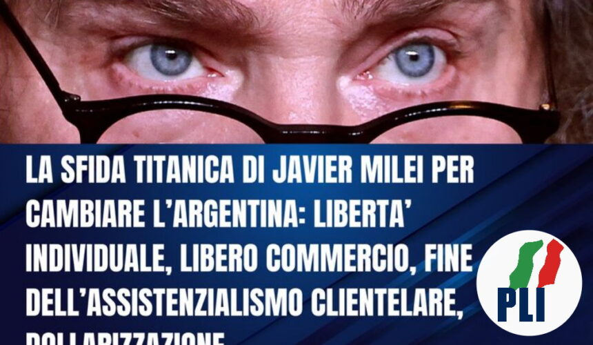 LA SFIDA TITANICA DI JAVIER MILEI PER CAMBIARE L’ARGENTINA